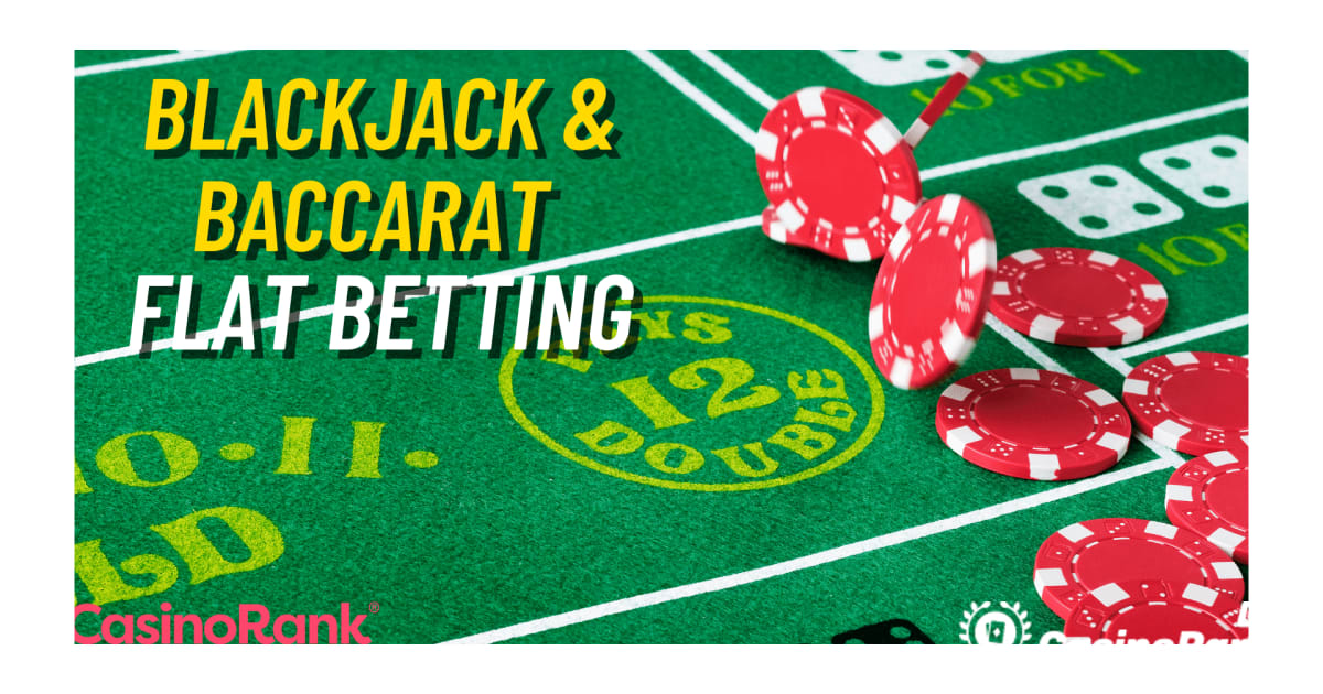 Strategie plochÃ©ho sÃ¡zenÃ­ Baccarat a Blackjack pro online kasina naÅ¾ivo